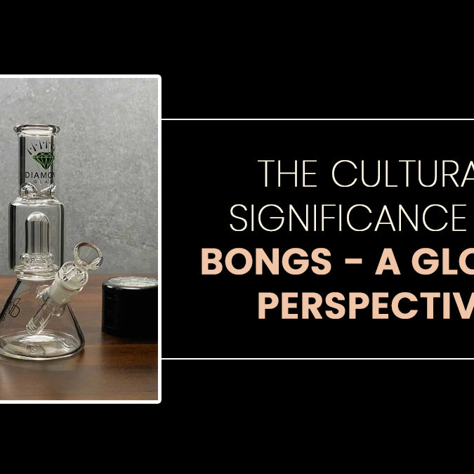 The Cultural Significance Of Bongs- A Global Perspective