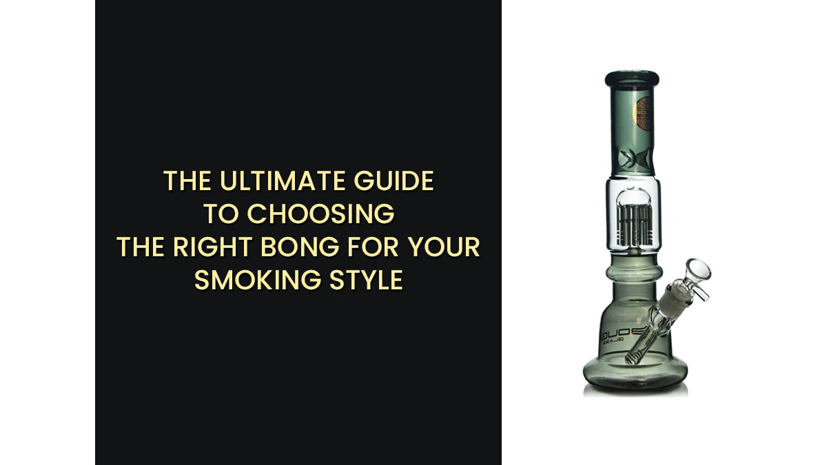 The Ultimate Guide to Choosing the Right Bong for Your Smoking Style