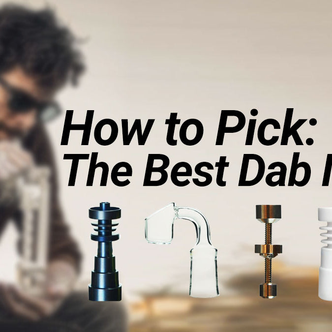 How to Pick the Best Dab Nail