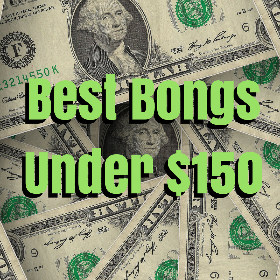 Best Bongs Under $150