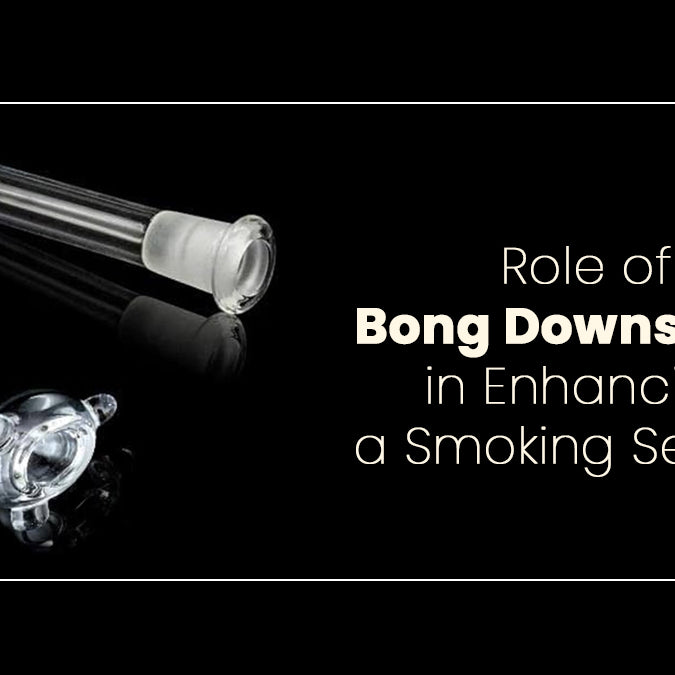 Role of Bong Downstems in Enhancing a Smoking Session