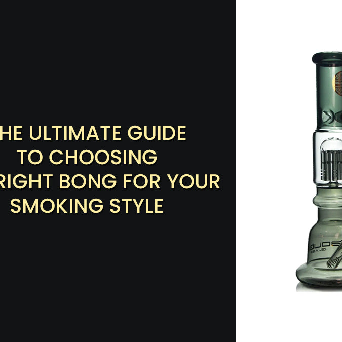 The Ultimate Guide to Choosing the Right Bong for Your Smoking Style