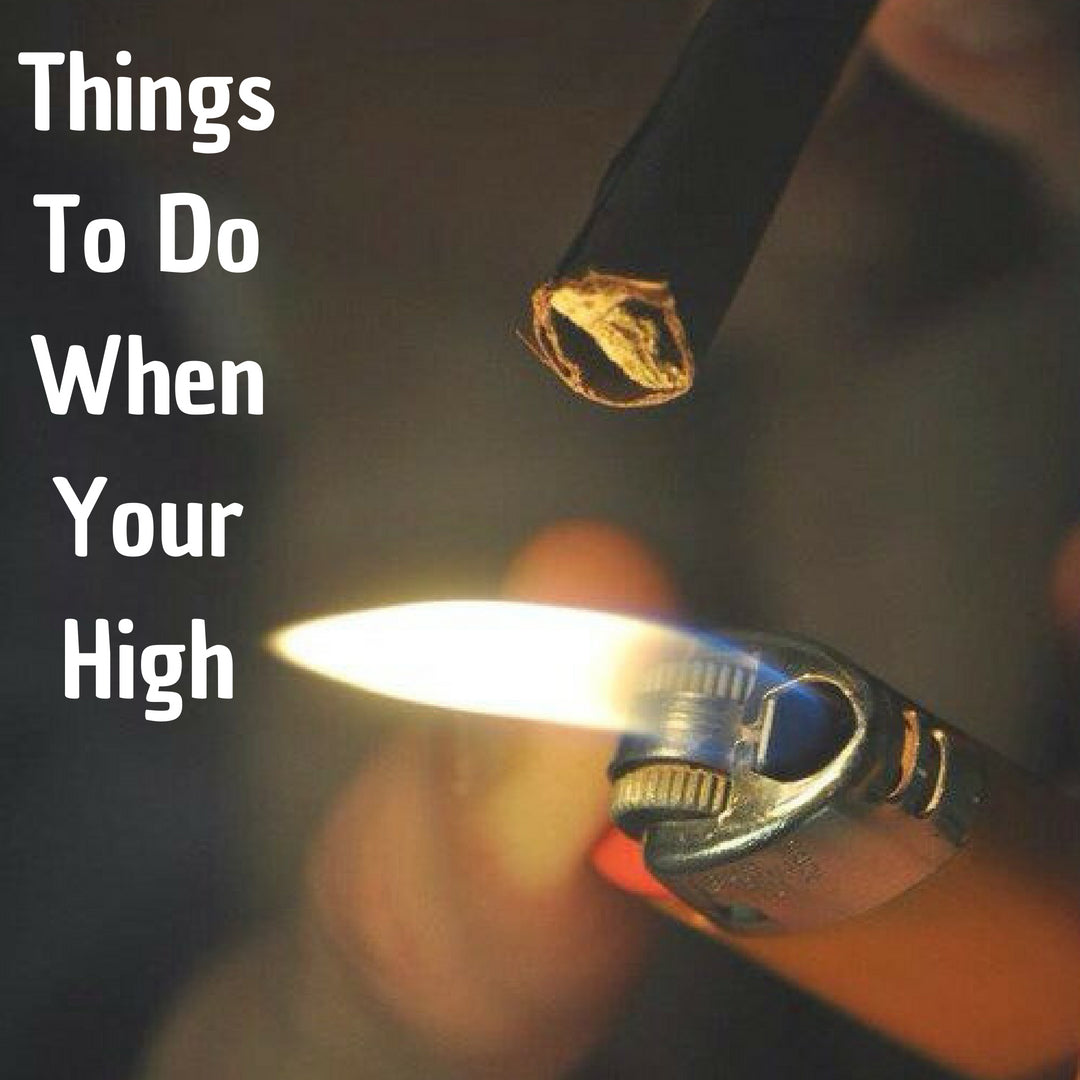 Things To Do When Your High