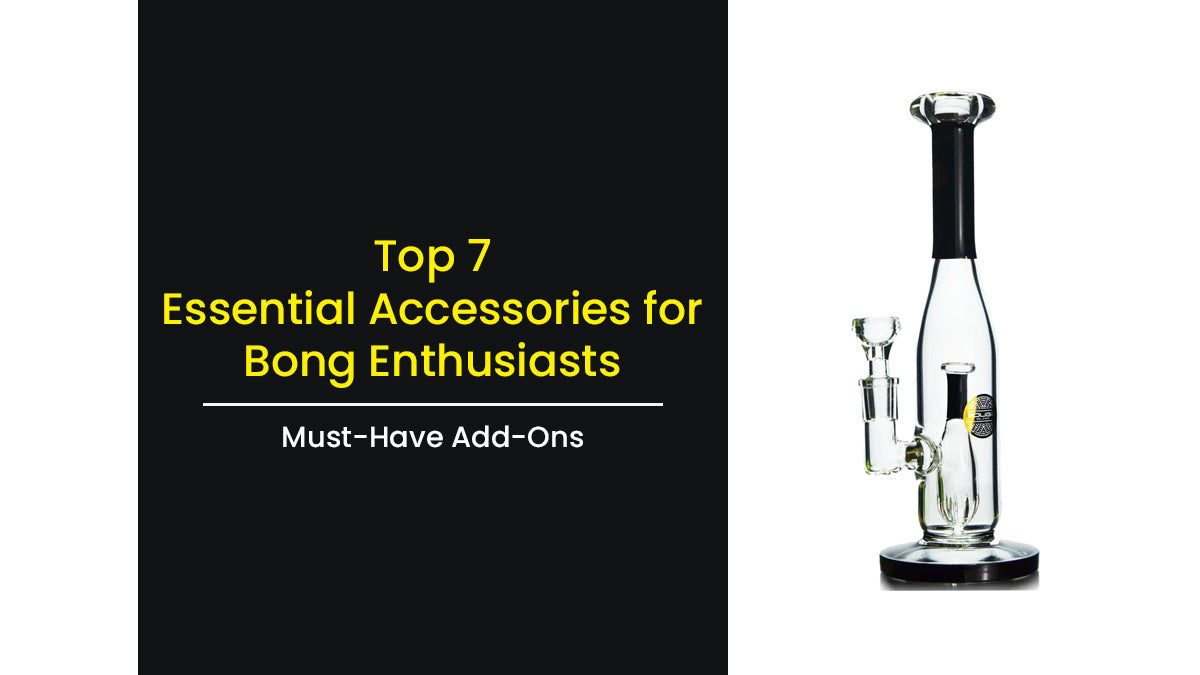 Top 7 Essential Accessories for Bong Enthusiasts MustHave AddOns