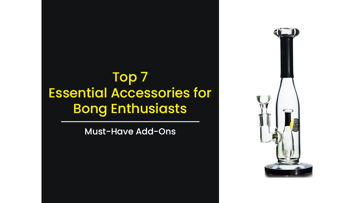 Top 7 Essential Accessories for Bong Enthusiasts: Must-Have Add-Ons