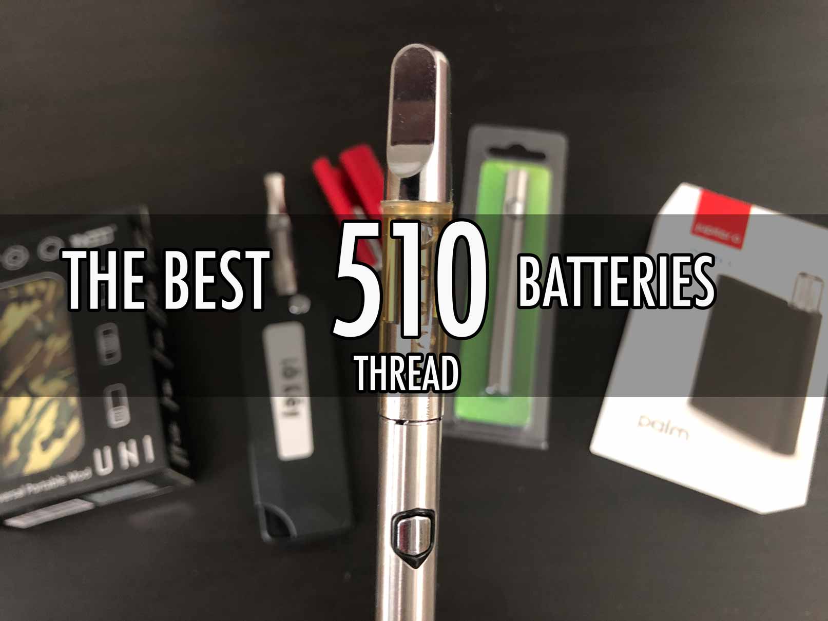Best 510 Thread Battery for Cartridges