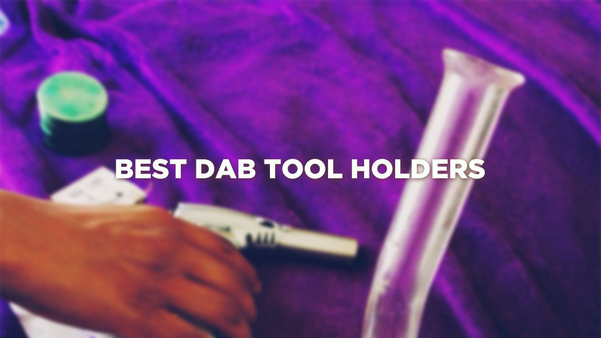 Best Dab Tool Holders for Fat Dabs